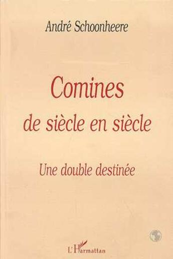 Couverture du livre « Comines de siècle en siècle ; une double destinée » de Andre Schoonheere aux éditions L'harmattan