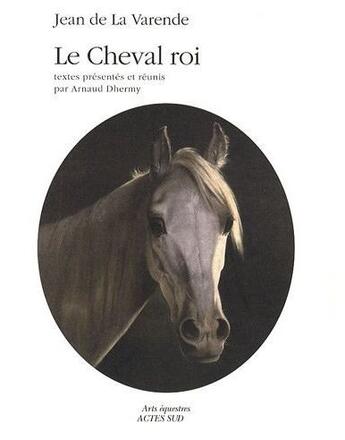 Couverture du livre « Le cheval roi » de Jean De La Varende aux éditions Actes Sud