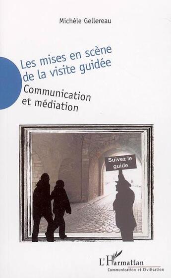 Couverture du livre « Les mises en scene de la visite guidee » de Michele Gellereau aux éditions L'harmattan