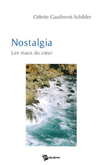 Couverture du livre « Nostalgia ; les maux du coeur » de Odette Gautherot aux éditions Publibook