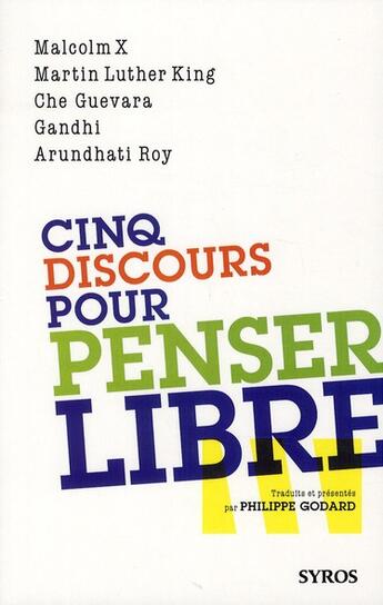 Couverture du livre « Cinq discours pour penser libre » de Martin Luther King et Malcolm X et Gandhi et Ernesto Che Guevara et Arundhati Roy aux éditions Syros