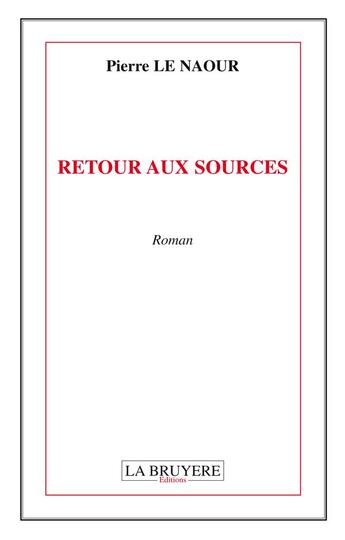 Couverture du livre « Retour aux sources » de Pierre Le Naour aux éditions La Bruyere