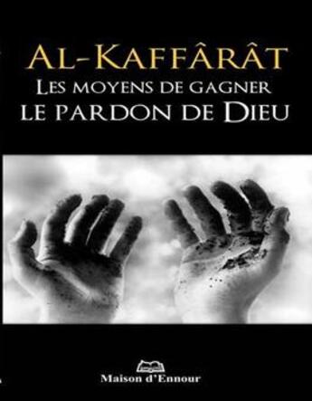 Couverture du livre « Al-kaffârât ; les moyens de gagner le pardon divin » de  aux éditions Maison D'ennour