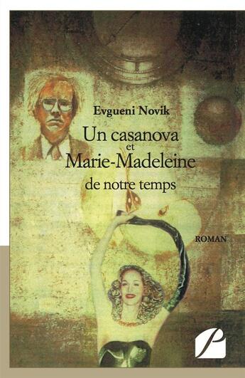 Couverture du livre « Un casanova et Marie-Madeleine de notre temps » de Evgueni Novik aux éditions Editions Du Panthéon