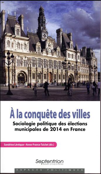 Couverture du livre « À la conquête des villes ; sociologie politique des élections municipales de 2014 en France » de Sandrine Leveque et Anne-France Taiclet aux éditions Pu Du Septentrion