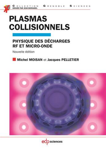 Couverture du livre « Plasmas collisionnels ; physique et apllications aux décharges haute fréquence (2e édition) » de Jacques Pelletier et Michel Moisan aux éditions Edp Sciences