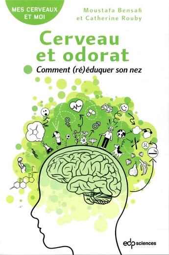 Couverture du livre « Cerveau et odorat : comment (ré)éduquer son nez » de Moustafa Bensafi et Catherine Rouby aux éditions Edp Sciences