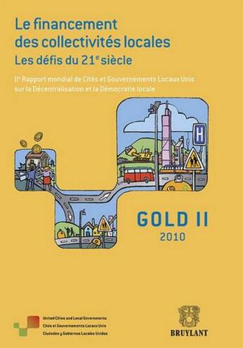 Couverture du livre « Gold II ; le financement des collectivités locales ; les défis du XXI siècle ; II rapport mondial de cités et gouvernements locaux unis sur la décentralisation et la démocratie locale » de  aux éditions Bruylant