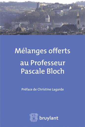 Couverture du livre « Mélanges offerts au Professeur Pascale Bloch ; recherches et développements au coeur et aux confins du droit des affaires » de Didier Guevel et Philippe Roussel Galle aux éditions Bruylant