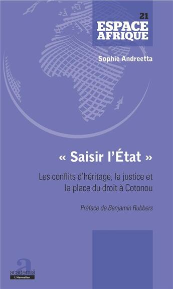 Couverture du livre « Saisir l'Etat ; les conflits d'héritage, la justice et la place du droit à Cotonou » de Sophie Andreetta aux éditions Academia