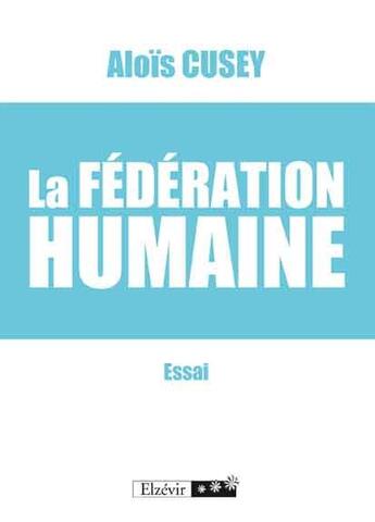 Couverture du livre « La fédération humaine » de Alois Cusey aux éditions Elzevir