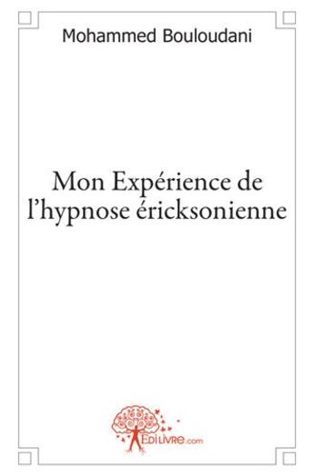 Couverture du livre « Mon expérience de l'hypnose ericksonienne » de Franck Bouloudani aux éditions Edilivre