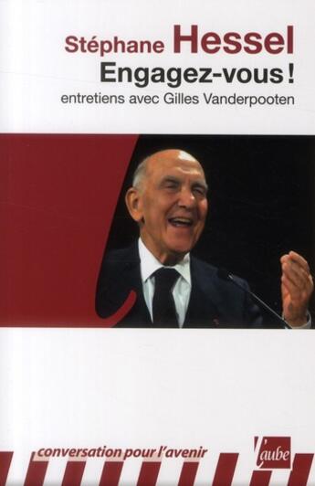 Couverture du livre « Engagez-vous ! entretiens avec Gilles Vanderpooten » de Stéphane Hessel et Gilles Vanderpooten aux éditions Editions De L'aube