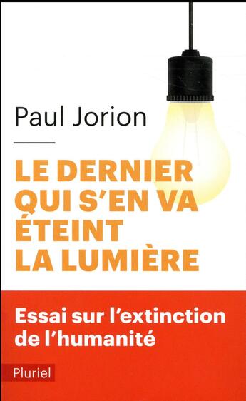 Couverture du livre « Le dernier qui s'en va éteint la lumière ; essai sur l'extinction de l'humanité » de Paul Jorion aux éditions Pluriel