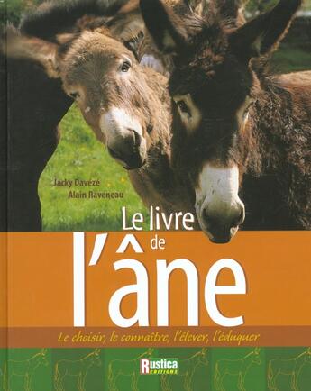 Couverture du livre « Le livre de l'ane - le choisir, le connaitre, l'elever, l'eduquer » de Daveze/Raveneau aux éditions Rustica