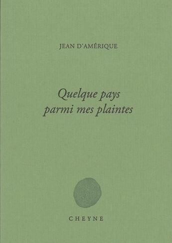 Couverture du livre « Quelque pays parmi mes plaintes » de Jean D' Amerique aux éditions Cheyne