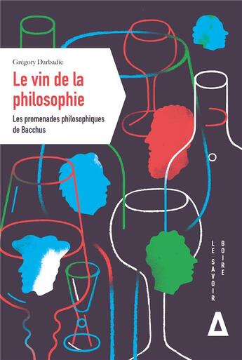 Couverture du livre « Le vin de la philosophie : les promenades philosophiques de Bacchus » de Gregory Darbadie aux éditions Apogee