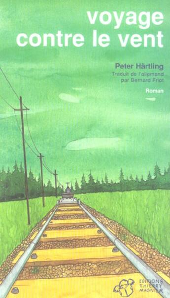 Couverture du livre « Voyage contre le vent » de Peter Hartling aux éditions Thierry Magnier