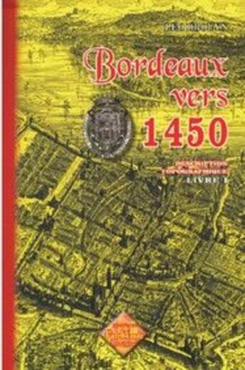 Couverture du livre « Bordeaux vers 1450 description topographique (livre 1) » de Leo Drouyn aux éditions Editions Des Regionalismes