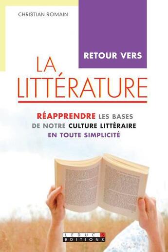 Couverture du livre « Retour vers la littérature ; réapprendre les bases de notre culture littéraire en toute simplicité » de Christian Romain aux éditions Leduc