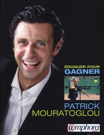 Couverture du livre « Éduquer pour gagner » de Mouratoglou Patrick aux éditions Amphora