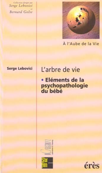 Couverture du livre « L'arbre de vie. elements de la psychopathologie du bebe » de Serge Lebovici aux éditions Eres