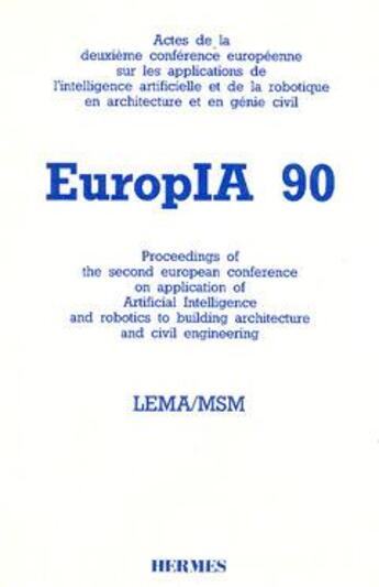 Couverture du livre « Europia 90 actes de la deuxieme conference europeenne sur les applications de l'intelligence artific » de Europia aux éditions Hermes Science Publications