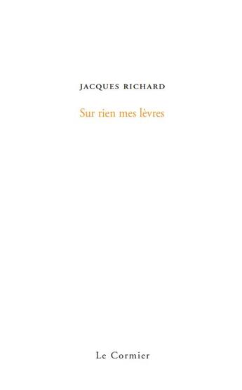 Couverture du livre « Sur rien mes levres » de Jacques Richard aux éditions Cormier