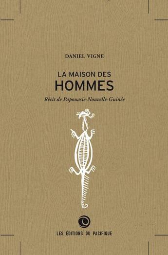 Couverture du livre « La maison des hommes ; récit de Paponasie-Nouvelle-Guinée » de Daniel Vigne aux éditions Pacifique