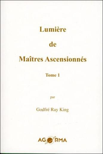 Couverture du livre « Lumière de maîtres ascensionnés t.1 » de Godfre Ray King aux éditions Agorma