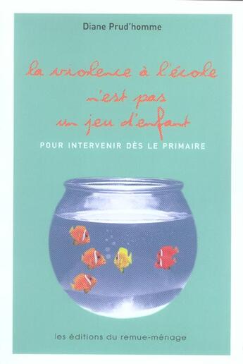 Couverture du livre « Violence a l'ecole n'est pas jeu enfant - pour intervenir des le primaire » de Diane Prud'Homme aux éditions Remue Menage