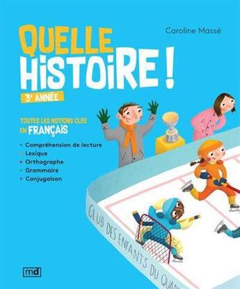 Couverture du livre « Quelle histoire ! 3e année : Toutes les notions clés en français » de Caroline Masse aux éditions Marcel Didier