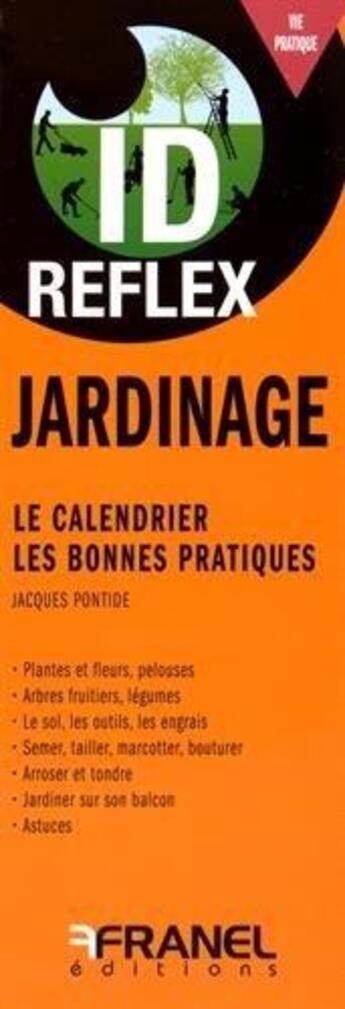 Couverture du livre « Id réflex : jardinage ; le calendrier, les bonnes pratiques » de Jacques Pontide aux éditions Arnaud Franel