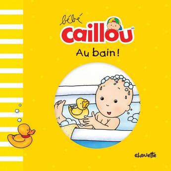 Couverture du livre « Bébé Caillou : au bain ! » de Pascale Morin et Pierre Brignaud aux éditions Chouette