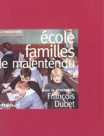 Couverture du livre « École, familles : le malentendu » de Francois Dubet aux éditions Textuel