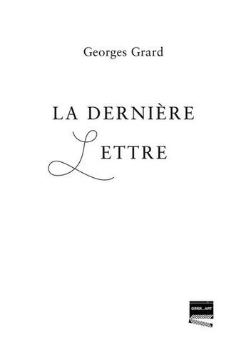 Couverture du livre « La dernière lettre » de Georges Grard aux éditions Grrr...art