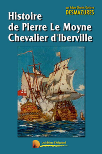 Couverture du livre « Histoire de Pierre Le Moyne chevalier dIberville » de Adam Charles Gustave Desmazures aux éditions Heligoland