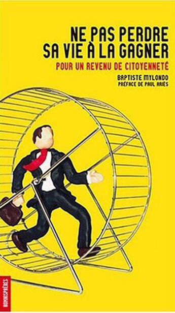 Couverture du livre « Ne Pas Perdre Sa Vie A La Gagner. Pour Un Revenu De Citoyennete » de Baptiste Mylondo aux éditions Homnispheres