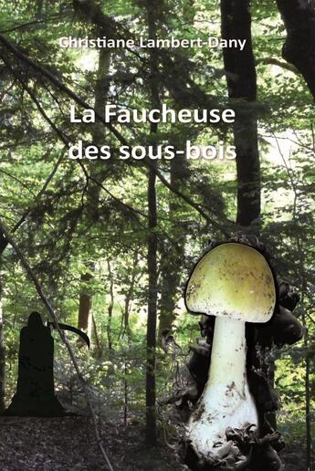 Couverture du livre « La Faucheuse des sous-bois » de C. Lambert-Dany aux éditions L'atelier De La Memoire