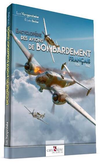 Couverture du livre « Encyclopédie des bombardiers français : 1939-1942 » de Luc Vangansbeke et Loic Becker aux éditions Caraktere