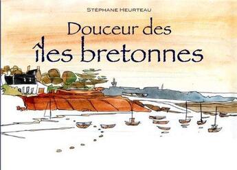 Couverture du livre « Douceur Des Iles Bretonnes » de Stephane Heurte aux éditions Editions Du Coprin