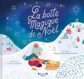 Couverture du livre « La boîte magique de Noël » de Marja Monette-Millette et Lucile Lesueur aux éditions Grund Quebec