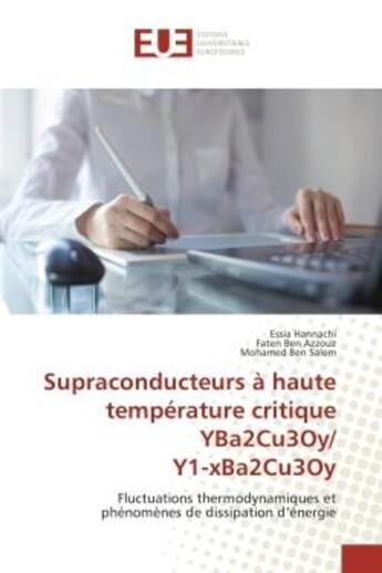 Couverture du livre « Supraconducteurs A haute temperature critique YBa2Cu3Oy/ Y1-xBa2Cu3Oy : Fluctuations thermodynamiques et phenomènes de dissipation d'energie » de Hannachi, , Essia aux éditions Editions Universitaires Europeennes