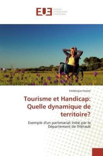 Couverture du livre « Tourisme et handicap: quelle dynamique de territoire? - exemple d'un partenariat initie par le depar » de Fossier Frederique aux éditions Editions Universitaires Europeennes