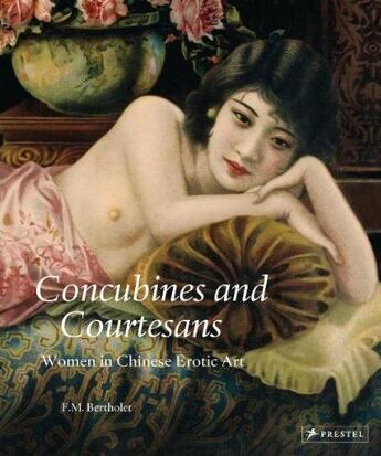 Couverture du livre « Concubines and courtesans: women in chinese erotic art » de Bertholet F. M aux éditions Prestel