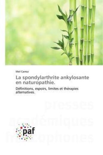 Couverture du livre « La spondylarthrite ankylosante en naturopathie. - definitions, espoirs, limites et therapies alterna » de Mel Carroz aux éditions Presses Academiques Francophones