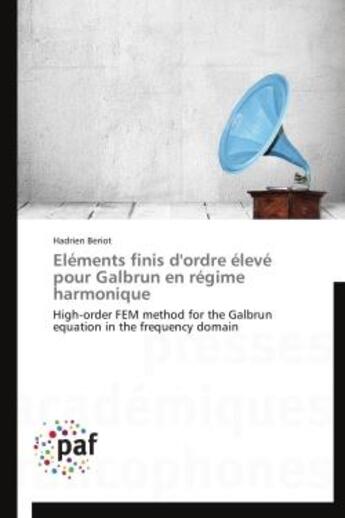 Couverture du livre « Éléments finis d'ordre élevé pour Galbrun en régime harmonique » de Hadrien Beriot aux éditions Presses Academiques Francophones