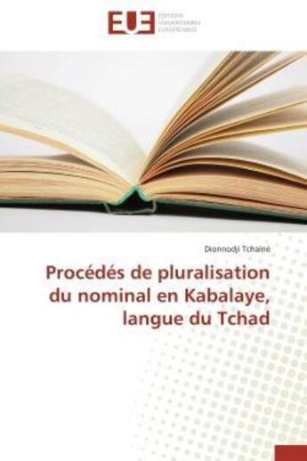 Couverture du livre « Procedes de pluralisation du nominal en kabalaye, langue du tchad » de Tchaine Dionnodji aux éditions Editions Universitaires Europeennes