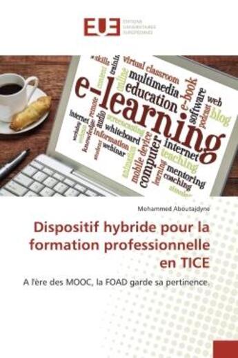 Couverture du livre « Dispositif hybride pour la formation professionnelle en TICE : A l'ère des MOOC, la FOAD garde sa pertinence. » de Mohammed Aboutajdyne aux éditions Editions Universitaires Europeennes