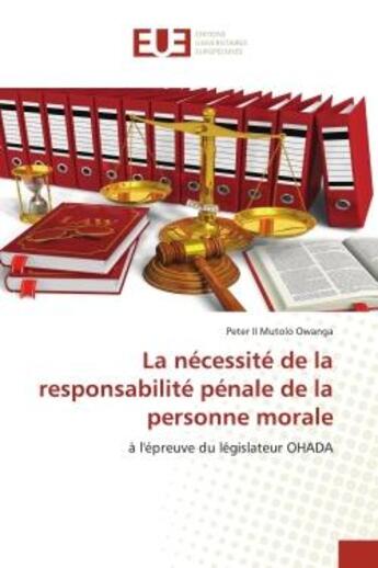 Couverture du livre « La nécessité de la responsabilité pénale de la personne morale : à l'épreuve du législateur OHADA » de Peter Ii Mutolo Owanga aux éditions Editions Universitaires Europeennes